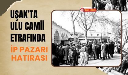 Uşak’ta Ulu Camii Etrafında İp Pazarı Hatırası