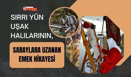 Sırrı Yün Uşak Halılarının, Saraylara Uzanan Emek Hikayesi