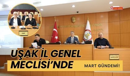 Uşak İl Genel Meclisi’nde Mart Gündemi!