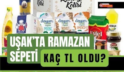 Uşak’ta Ramazan Sepeti Kaç TL Oldu?