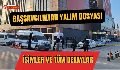 Başsavcılıktan Yalım Dosyası: İsimler ve Tüm Detaylar