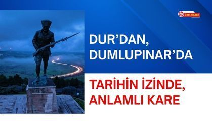 Dur’dan, Dumlupınar’da Tarihin İzinde, Anlamlı Kare