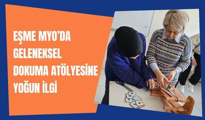 Eşme MYO’da Geleneksel Dokuma Atölyesine Yoğun İlgi