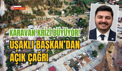 Karavan Krizi Büyüyor! Uşaklı Başkan’dan Açık Çağrı