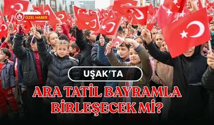 Uşak’ta Ara Tatil Bayramla Birleşecek mi?