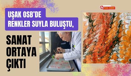 Uşak OSB’de Renkler Suyla Buluştu, Sanat Ortaya Çıktı