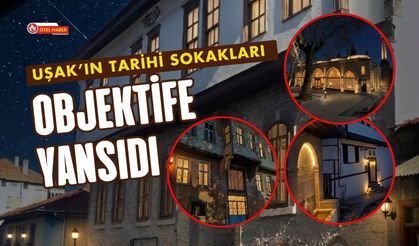 Uşak’ın Tarihi Sokakları Objektife Yansıdı