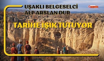 Uşaklı Belgeselci Alp Arslan Dur Tarihe Işık Tutuyor