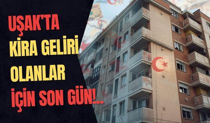 Uşak’ta Kira Geliri Olanlar İçin Son Gün!..