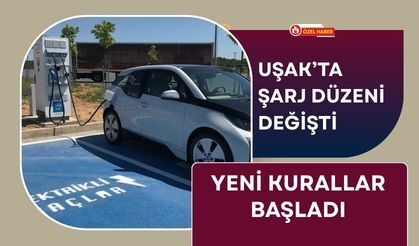 Uşak’ta Şarj Düzeni Değişti: Yeni Kurallar Başladı