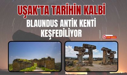 Uşak’ta Tarihin Kalbi: Blaundus Antik Kenti Keşfediliyor