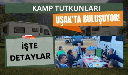 Kamp Tutkunları Uşak’ta Buluşuyor! İşte Detaylar