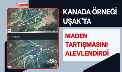 Kanada Örneği Uşak’ta Maden Tartışmasını Alevlendirdi