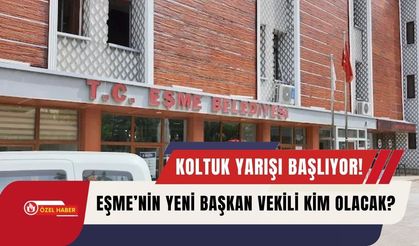 Koltuk Yarışı Başlıyor! Eşme’nin Yeni Başkan Vekili Kim Olacak?