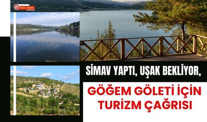 Simav Yaptı, Uşak Bekliyor, Göğem Göleti İçin Turizm Çağrısı