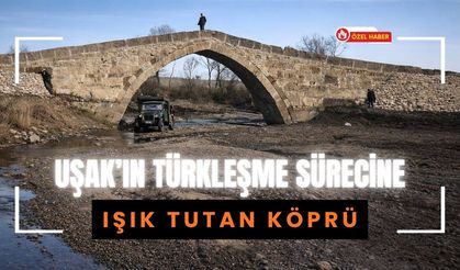 Uşak’ın Türkleşme Sürecine Işık Tutan Köprü