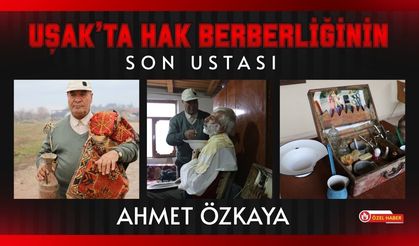 Uşak’ta Hak Berberliğinin Son Ustası: Ahmet Özkaya