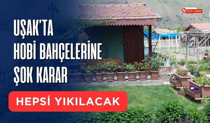 Uşak’ta Hobi Bahçelerine Şok Karar, Hepsi Yıkılacak