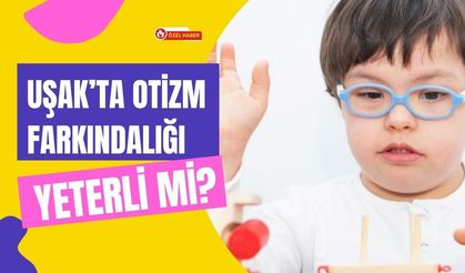 Uşak’ta Otizm Farkındalığı Yeterli mi?