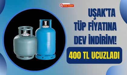 Uşak’ta Tüp Fiyatına Dev İndirim! 400 TL Ucuzladı