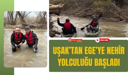 Uşak’tan Ege’ye Nehir Yolculuğu Başladı