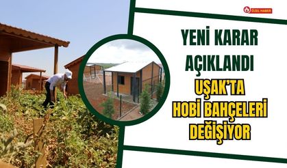 Yeni Karar Açıklandı, Uşak’ta Hobi Bahçeleri Değişiyor