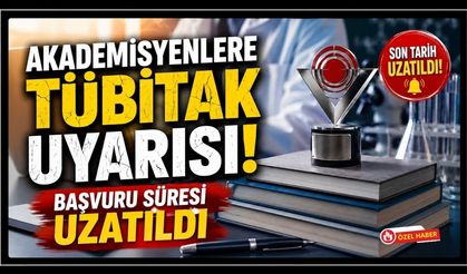 Akademisyenlere TÜBİTAK Uyarısı, Başvuru Süresi Uzatıldı