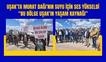 Murat Dağı’nın Suyu İçin Ses Yükseldi, “Bu Bölge Uşak’ın Yaşam Kaynağı”
