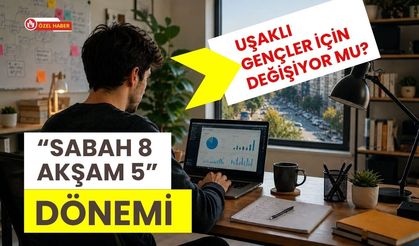 “Sabah 8 Akşam 5” Dönemi Uşaklı Gençler İçin Değişiyor mu?