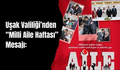 Uşak Valiliği’nden “Milli Aile Haftası” Mesajı: “Güçlü Aile, Güçlü Geleceğin Temelidir”