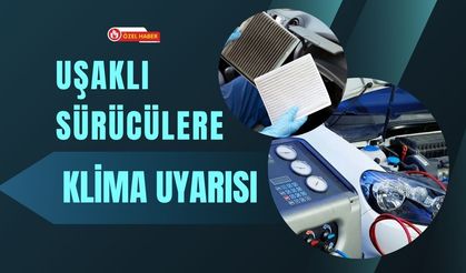 Uşaklı Sürücülere Klima Uyarısı: Yaz Yoğunluğu Başlamadan Bakımınızı Yaptırın