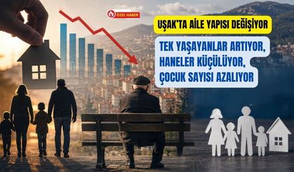 Uşak’ta Aile Yapısı Değişiyor: Tek Yaşayanlar Artıyor, Haneler Küçülüyor, Çocuk Sayısı Azalıyor