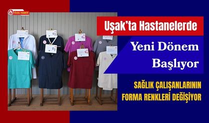 Uşak’ta Hastanelerde Yeni Dönem Başlıyor, Sağlık Çalışanlarının Forma Renkleri Değişiyor
