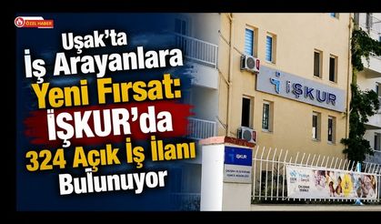 Uşak’ta İş Arayanlara Yeni Fırsat: İŞKUR’da 324 Açık İş İlanı Bulunuyor