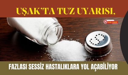 Uşak’ta Tuz Uyarısı, Fazlası Sessiz Hastalıklara Yol Açabiliyor