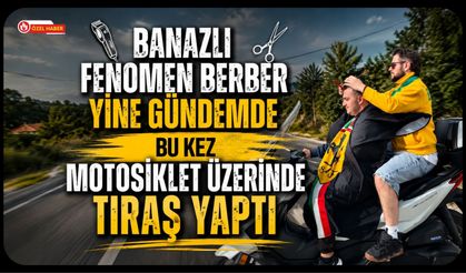 Banazlı Fenomen Berber Yine Gündemde, Bu Kez Motosiklet Üzerinde Tıraş Yaptı