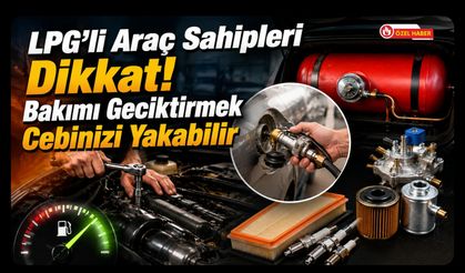 LPG’li Araç Sahipleri Dikkat! Bakımı Geciktirmek Cebinizi Yakabilir