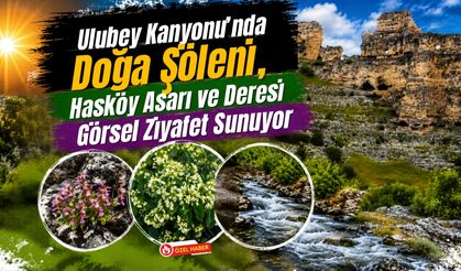 Ulubey Kanyonu’nda Doğa Şöleni, Hasköy Asarı ve Deresi Görsel Ziyafet Sunuyor