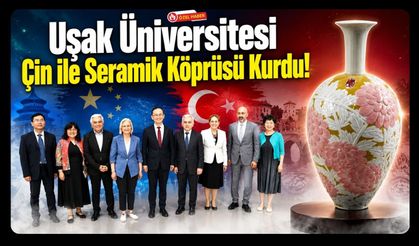 Uşak Üniversitesi Çin ile Seramik Köprüsü Kurdu! Uluslararası İş Birliği İçin İlk Adım Atıldı