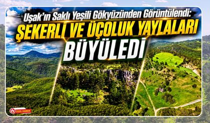 Uşak’ın Saklı Yeşili Gökyüzünden Görüntülendi: Şekerli ve Üçoluk Yaylaları Büyüledi