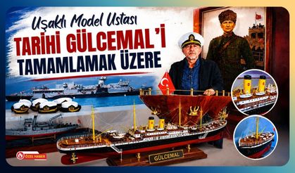 Uşaklı Model Ustası Tarihi GÜLCEMAL’i Tamamlamak Üzere