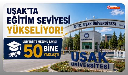 Uşak'ta Eğitim Seviyesi Yükseliyor! Üniversite Mezunu Sayısı 50 Bine Yaklaştı