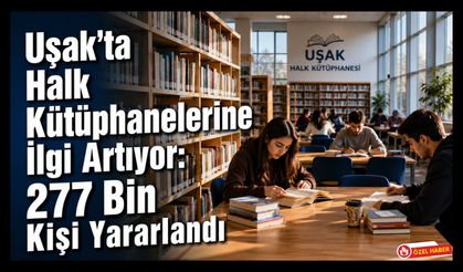 Uşak'ta Halk Kütüphanelerine İlgi Artıyor: 277 Bin Kişi Yararlandı