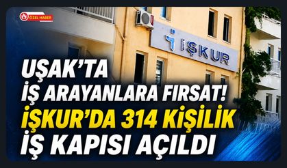 Uşak'ta İş Arayanlara Fırsat! İŞKUR'da 314 Kişilik İş Kapısı Açıldı