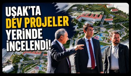 Uşak'ta Yeni Hükümet Konağı ve Millet Bahçesi Projelerinde İnceleme