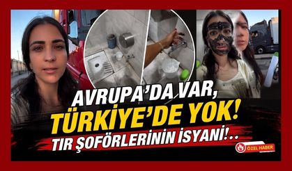 Avrupa'da Var, Türkiye'de Yok! Tır Şoförlerinin İsyanı