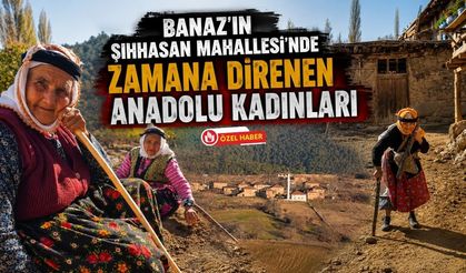 Banaz'ın Şıhhasan Mahallesi'nde Zamana Direnen Anadolu Kadınları