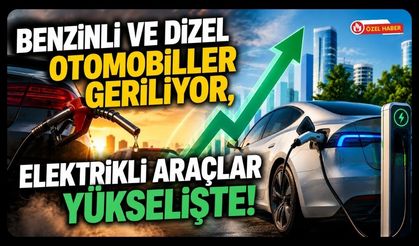 Benzinli ve Dizel Otomobiller Geriliyor, Elektrikli Araçlar Yükselişte! Türkiye'de Tercihler Değişiyor