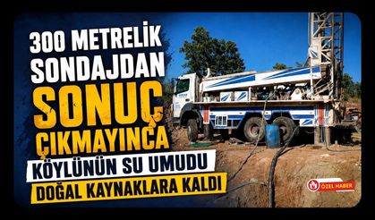 300 Metrelik Sondajdan Sonuç Çıkmayınca Köylünün Su Umudu Doğal Kaynaklara Kaldı
