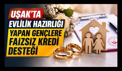 Uşak'ta Evlilik Hazırlığı Yapan Gençlere Faizsiz Kredi Desteği